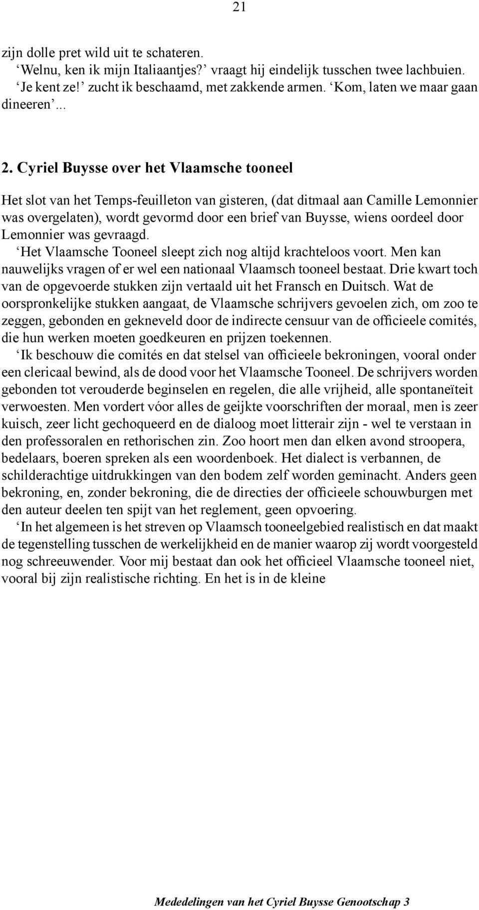 Cyriel Buysse over het Vlaamsche tooneel Het slot van het Temps-feuilleton van gisteren, (dat ditmaal aan Camille Lemonnier was overgelaten), wordt gevormd door een brief van Buysse, wiens oordeel