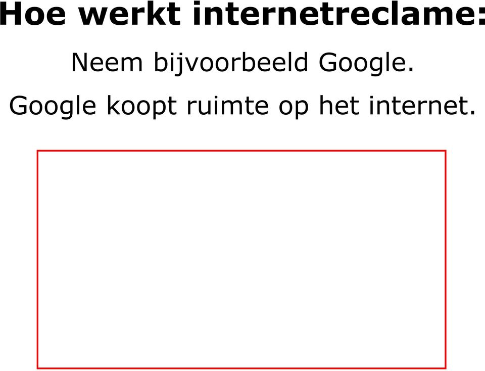 bijvoorbeeld Google.