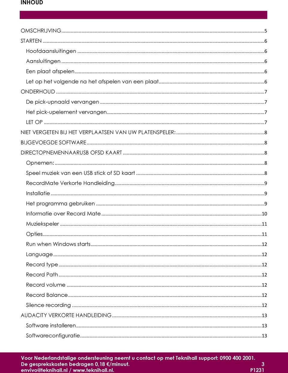 .. 8 Speel muziek van een USB stick of SD kaart... 8 RecordMate Verkorte Handleiding... 9 Installatie... 9 Het programma gebruiken... 9 Informatie over Record Mate... 10 Muziekspeler... 11 Opties.