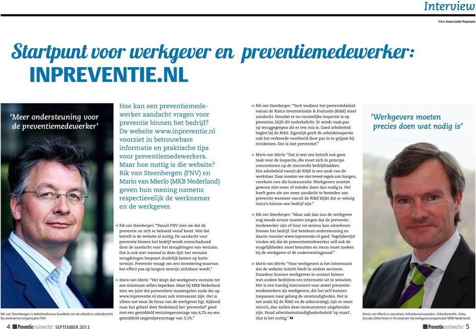 < > Hoe kan een preventiemedewerker aandacht vragen voor preventie binnen het bedrijf? De website www.inpreventie.nl voorziet in betrouwbare informatie en praktische tips voor preventiemedewerkers.