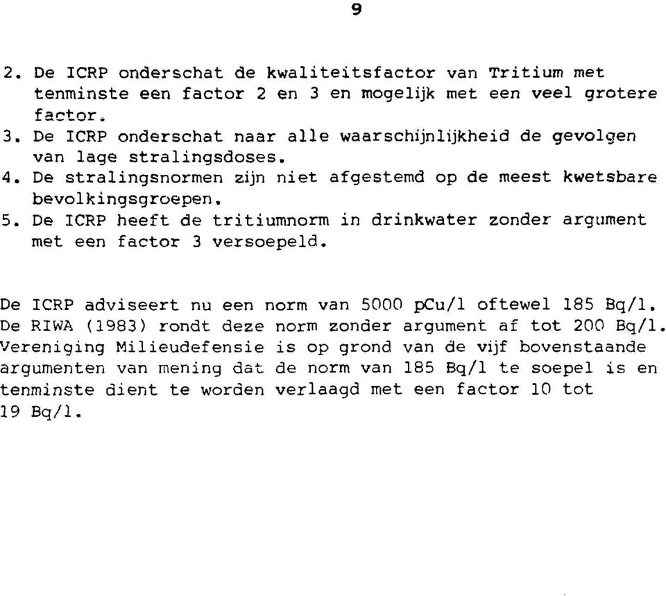 De stralingsnormen zijn niet afgestemd op de meest kwetsbare bevolkingsgroepen, De ICRP heeft de tritiumnorm in drinkwater zonder argument met een factor 3 versoepeld.