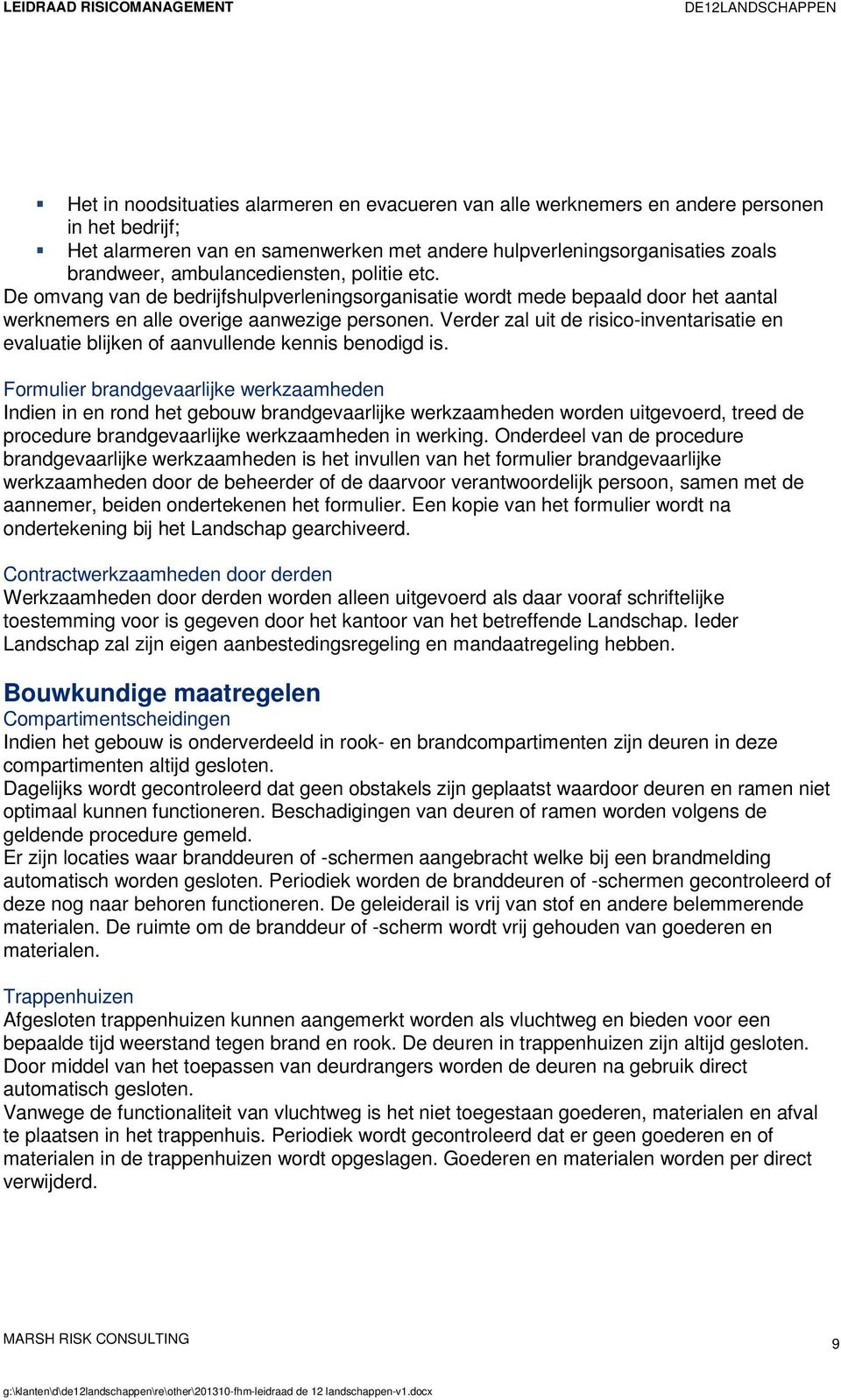 Verder zal uit de risico-inventarisatie en evaluatie blijken of aanvullende kennis benodigd is.