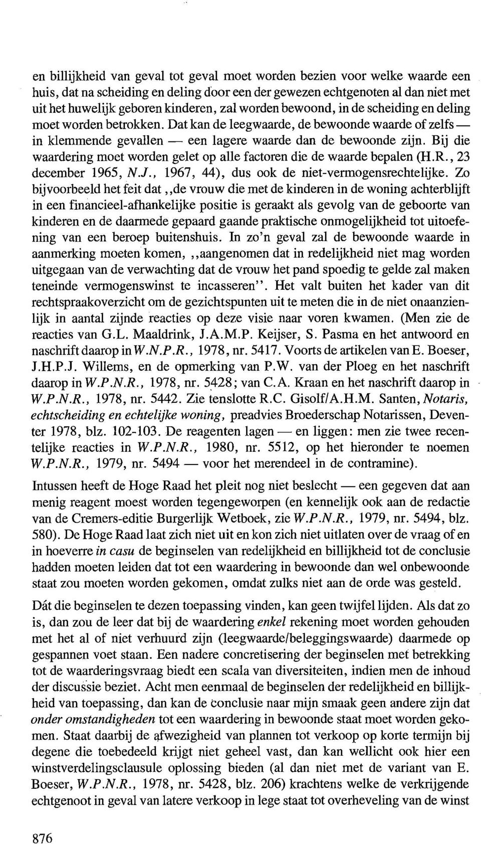 Bij die waardering moet worden gelet op alle factoren die de waarde bepalen (H.R., 23 december 1965, N.J., 1967, 44), dus ook de niet-vermogensrechtelijke.