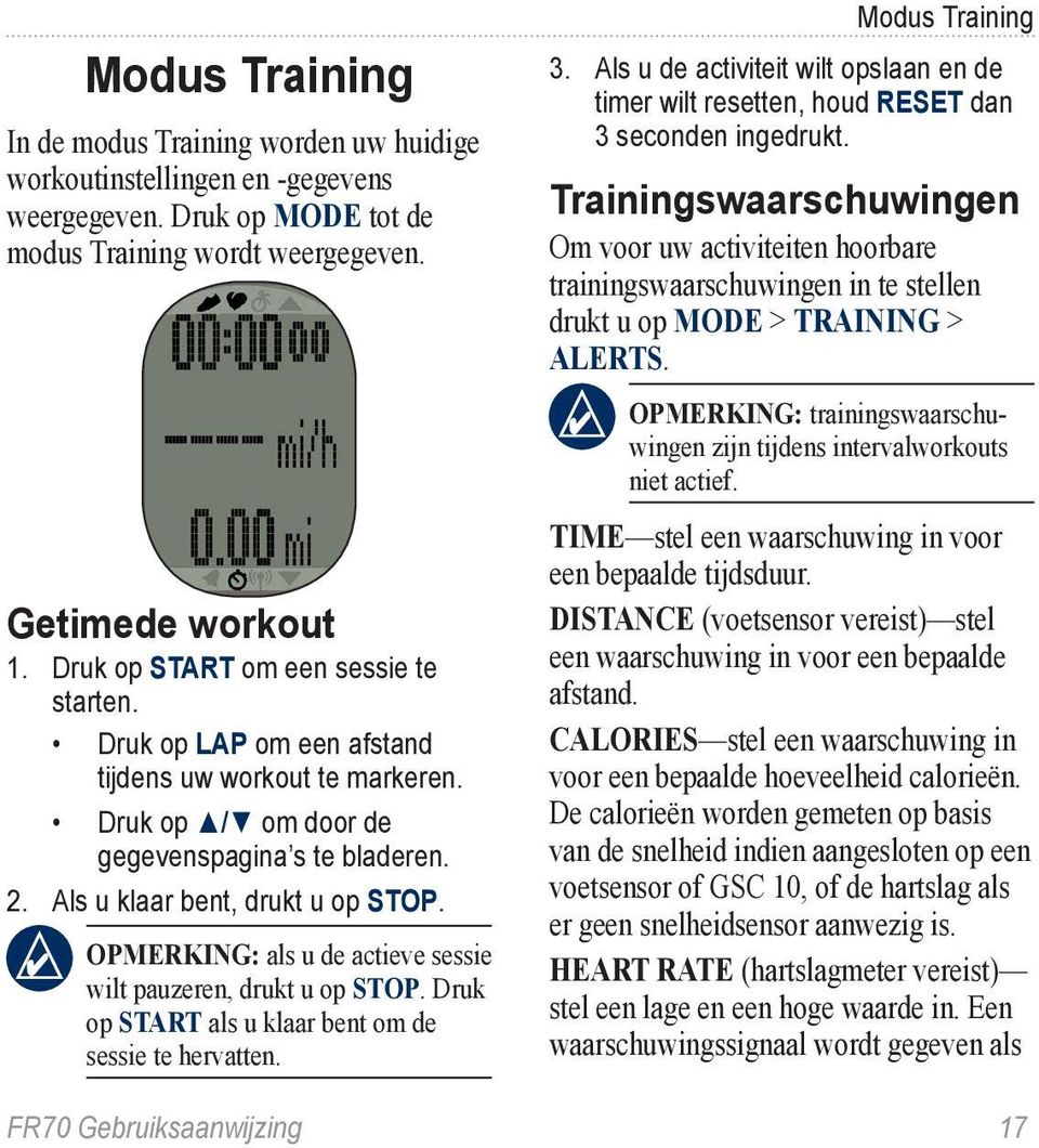 Opmerking: als u de actieve sessie wilt pauzeren, drukt u op STOP. Druk op START als u klaar bent om de sessie te hervatten. Modus Training 3.