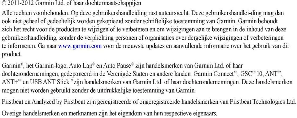 Garmin behoudt zich het recht voor de producten te wijzigen of te verbeteren en om wijzigingen aan te brengen in de inhoud van deze gebruikershandleiding, zonder de verplichting personen of