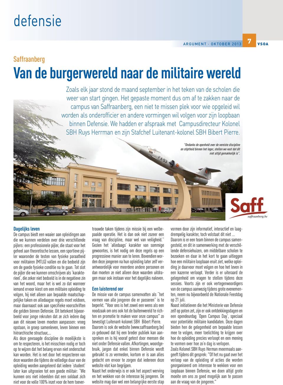 Defensie. We hadden er afspraak met Campusdirecteur Kolonel SBH Ruys Herrman en zijn Stafchef Luitenant-kolonel SBH Bibert Pierre.