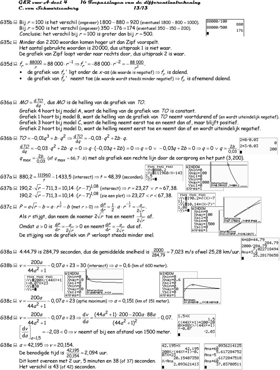 oor, us uitspraak is waar G5 88000 1 f 88 000 r 88 000 r fr ' 88 000 r r r e grafiek van fr ' ligt oner e -as (e waare is negatief) fr is alen e grafiek van fr ' neemt toe (e waare wor stees miner