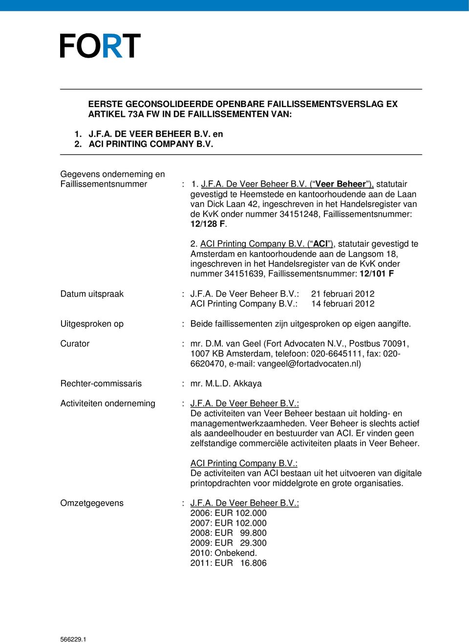 2. ( ACI ), statutair gevestigd te Amsterdam en kantoorhoudende aan de Langsom 18, ingeschreven in het Handelsregister van de KvK onder nummer 34151639, Faillissementsnummer: 12/101 F Datum uitspraak