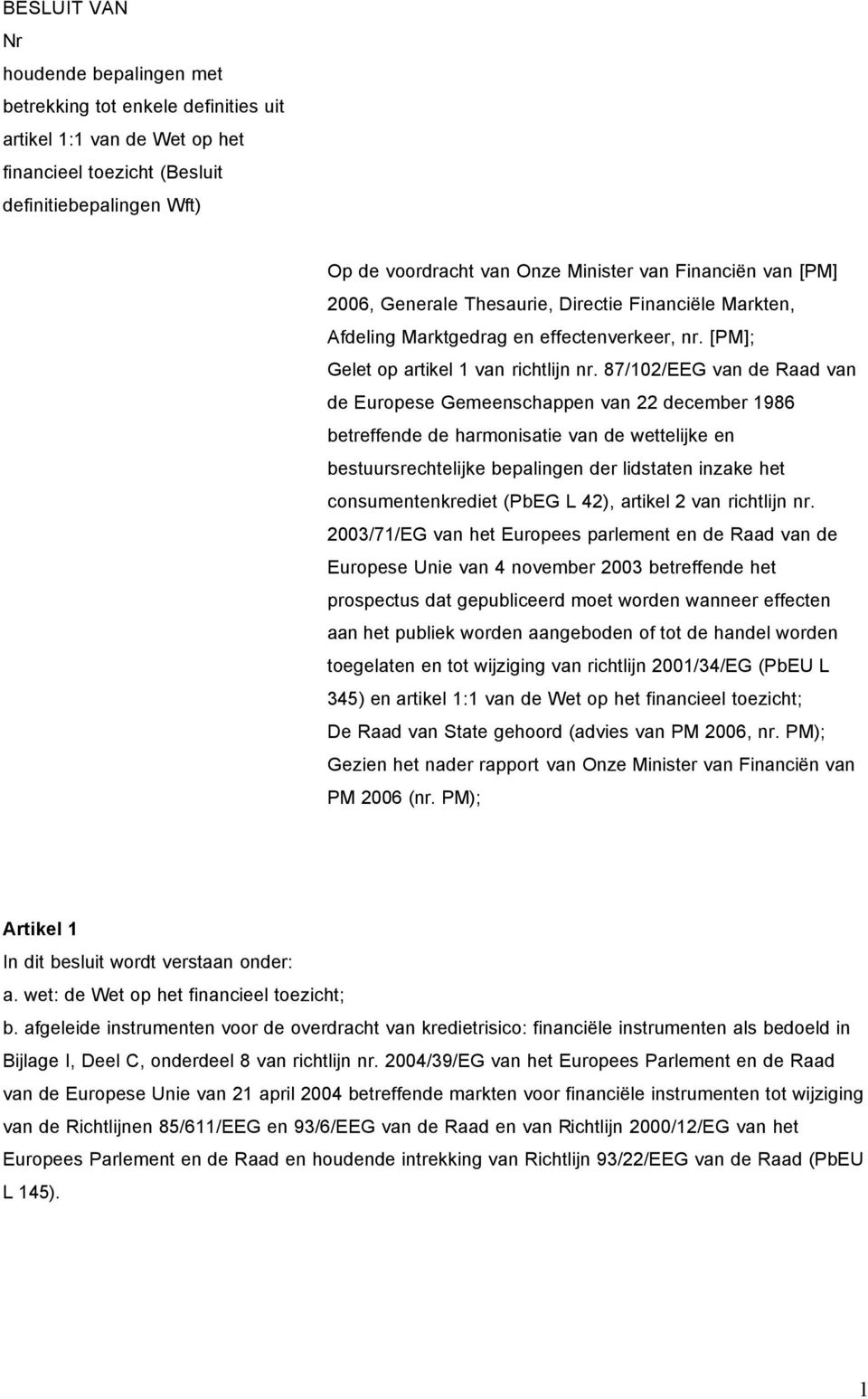 87/102/EEG van de Raad van de Europese Gemeenschappen van 22 december 1986 betreffende de harmonisatie van de wettelijke en bestuursrechtelijke bepalingen der lidstaten inzake het consumentenkrediet