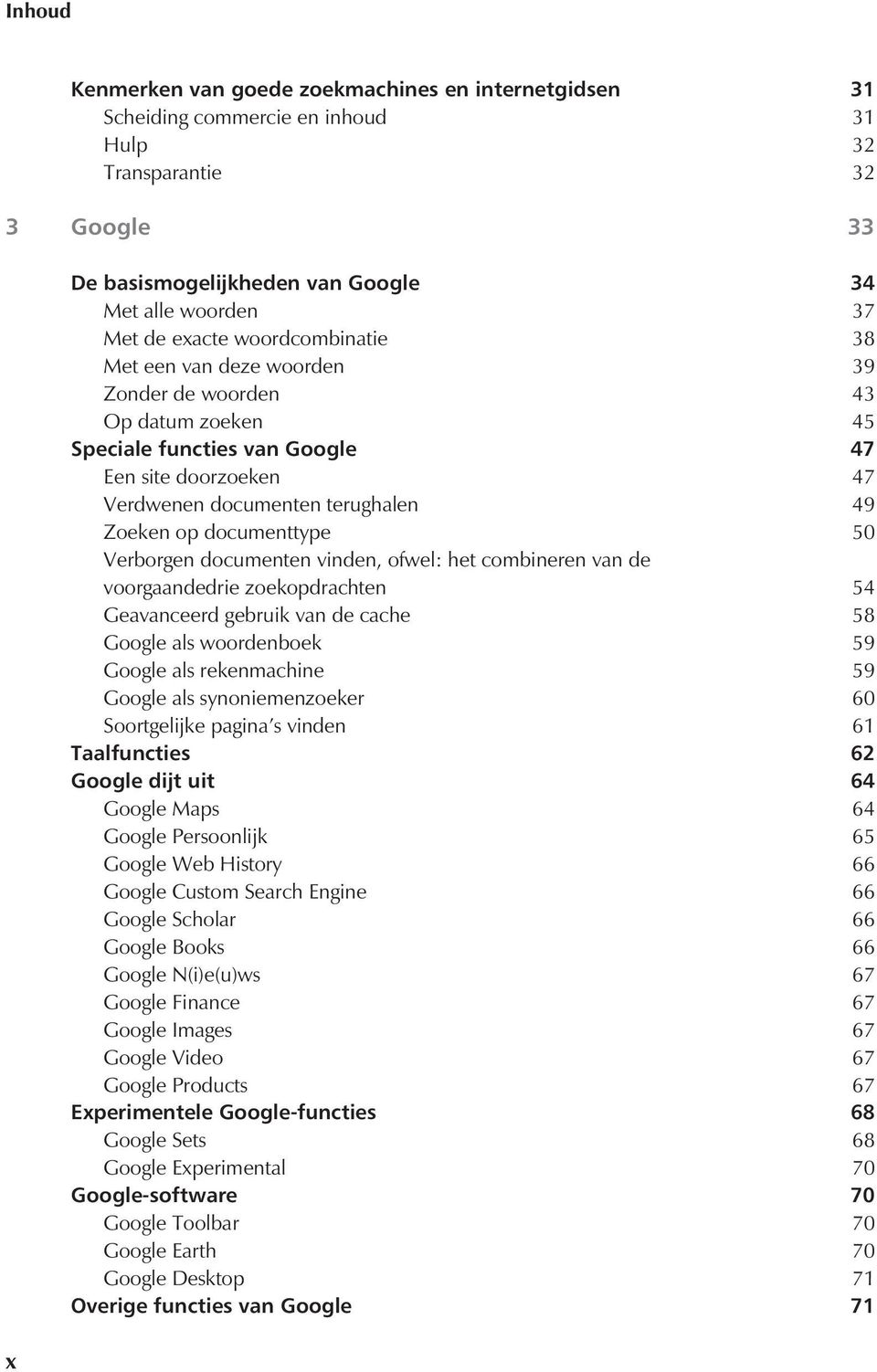 documenttype 50 Verborgen documenten vinden, ofwel: het combineren van de voorgaandedrie zoekopdrachten 54 Geavanceerd gebruik van de cache 58 Google als woordenboek 59 Google als rekenmachine 59