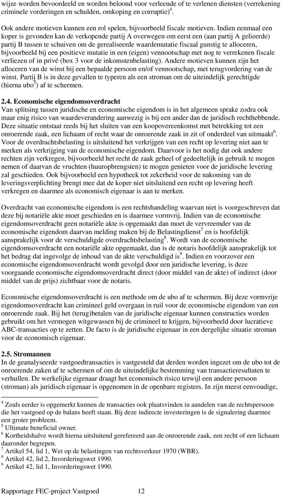 Indien eenmaal een koper is gevonden kan de verkopende partij A overwegen om eerst een (aan partij A gelieerde) partij B tussen te schuiven om de gerealiseerde waardemutatie fiscaal gunstig te