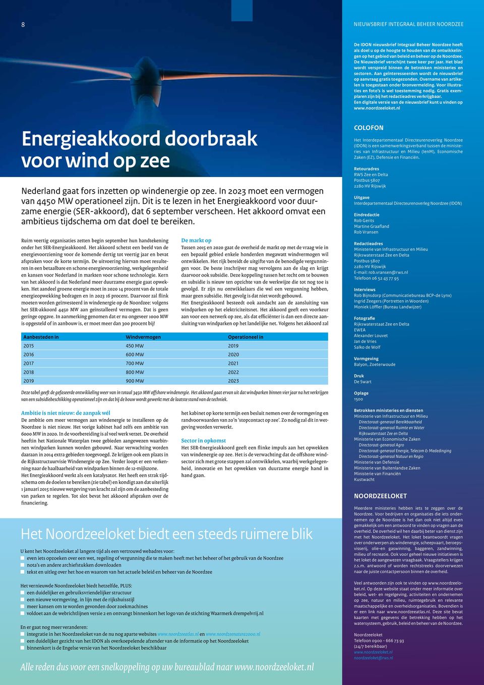 Overname van artikelen is toegestaan onder bronvermelding. Voor illustraties en foto s is wel toestemming nodig. Gratis exemplaren zijn bij het redactieadres verkrijgbaar.