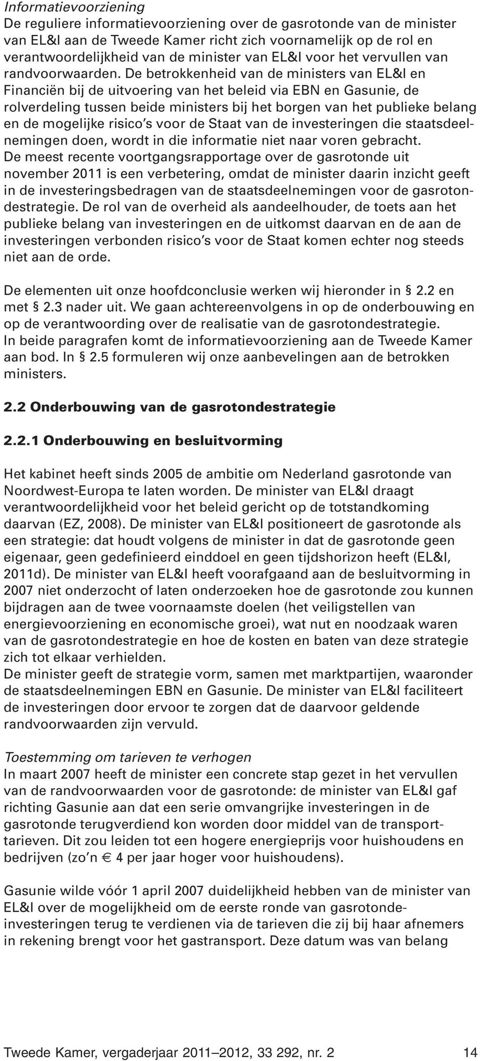 De betrokkenheid van de ministers van EL&I en Financiën bij de uitvoering van het beleid via EBN en Gasunie, de rolverdeling tussen beide ministers bij het borgen van het publieke belang en de