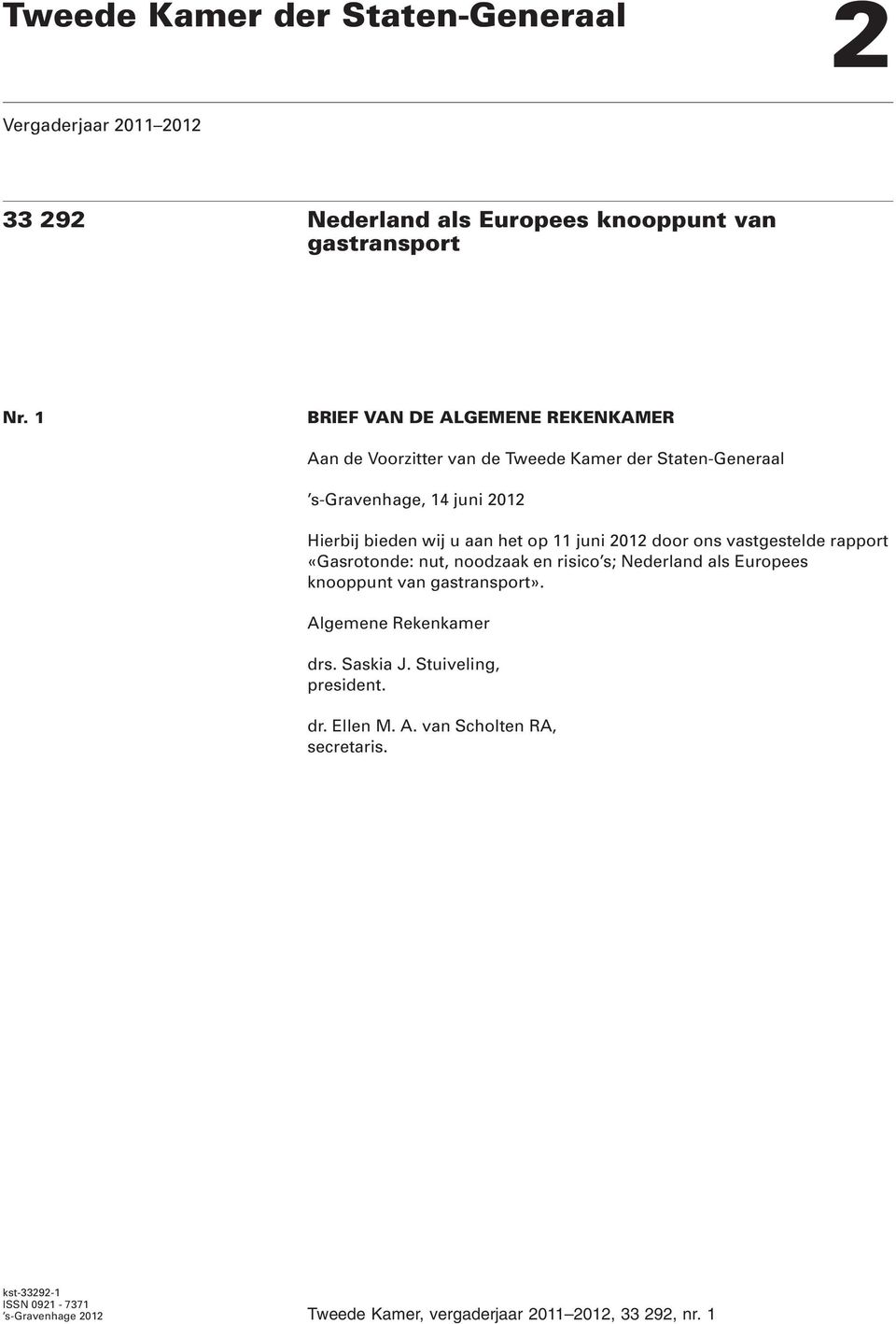 11 juni 2012 door ons vastgestelde rapport «Gasrotonde: nut, noodzaak en risico s; Nederland als Europees knooppunt van gastransport».