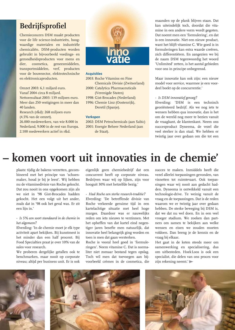 en elektronicaproducten. Omzet 2003: 6,1 miljard euro. Vanaf 2004 circa 8 miljard. Nettoresultaat 2003: 139 miljoen euro. Meer dan 250 vestigingen in meer dan 40 landen.