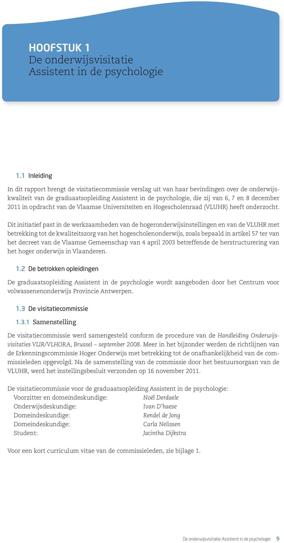 december 2011 in opdracht van de Vlaamse Universiteiten en Hogescholenraad (VLUHR) heeft onderzocht.