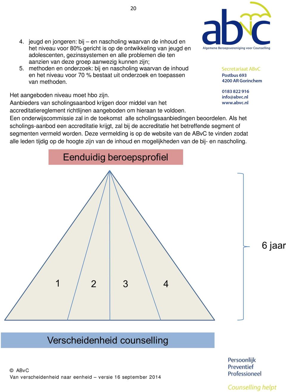 Aanbieders van scholingsaanbod krijgen door middel van het accreditatiereglement richtlijnen aangeboden om hieraan te voldoen.