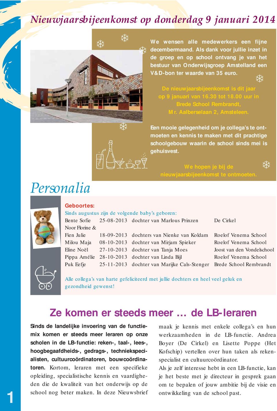 De nieuwjaarsbijeenkomst is dit jaar op 9 januari van 16.30 tot 18.00 uur in Brede School Rembrandt, Mr. Aalberselaan 2, Amsteleen.