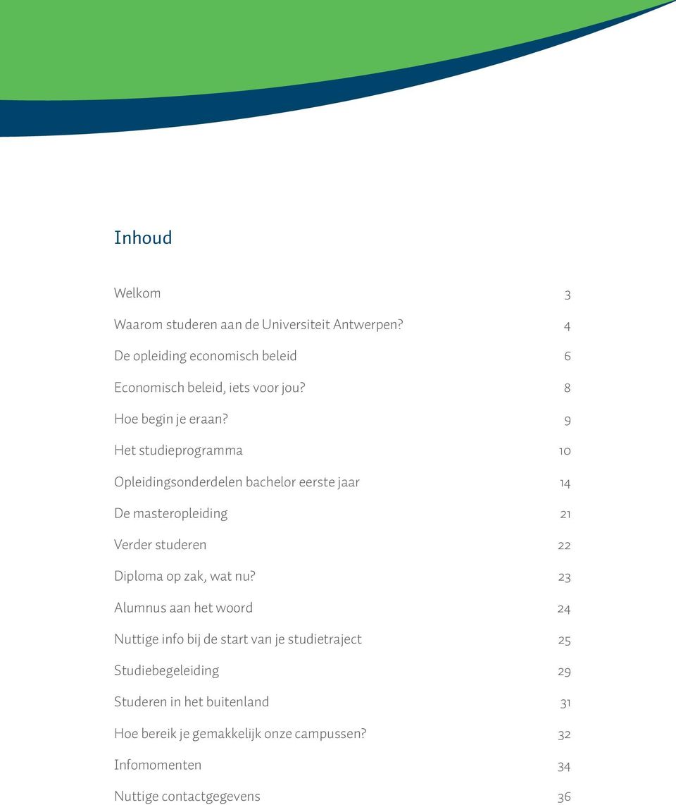 9 Het studieprogramma 10 Opleidingsonderdelen bachelor eerste jaar 14 De masteropleiding 21 Verder studeren 22 Diploma op zak,