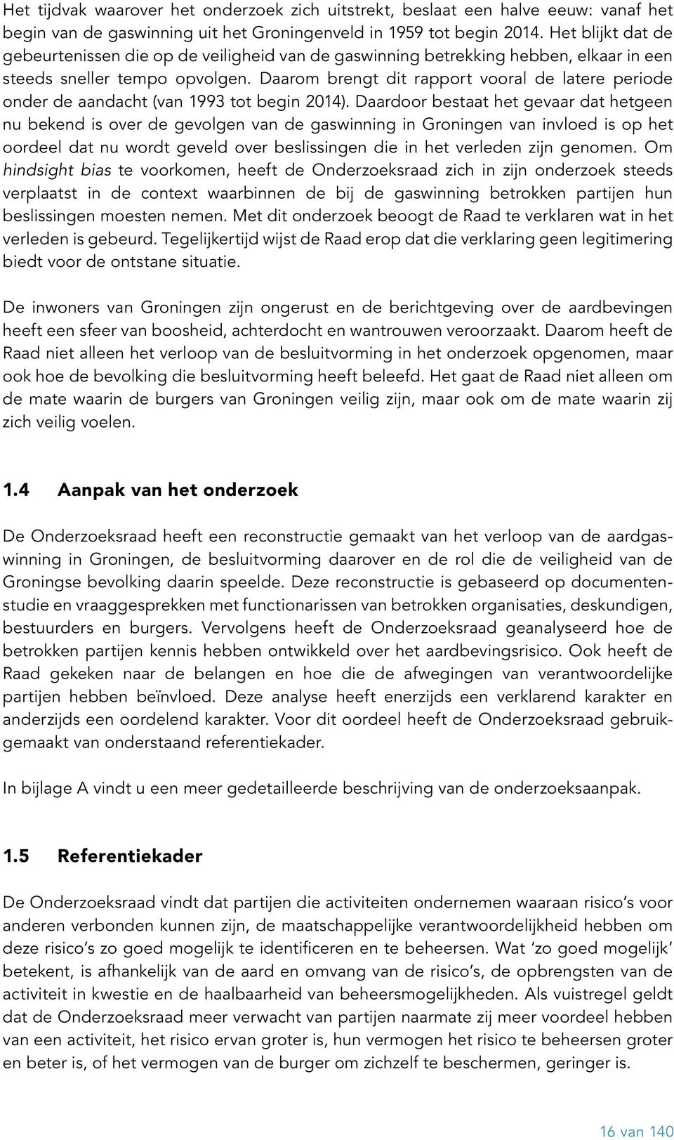 Daarom brengt dit rapport vooral de latere periode onder de aandacht (van 1993 tot begin 2014).