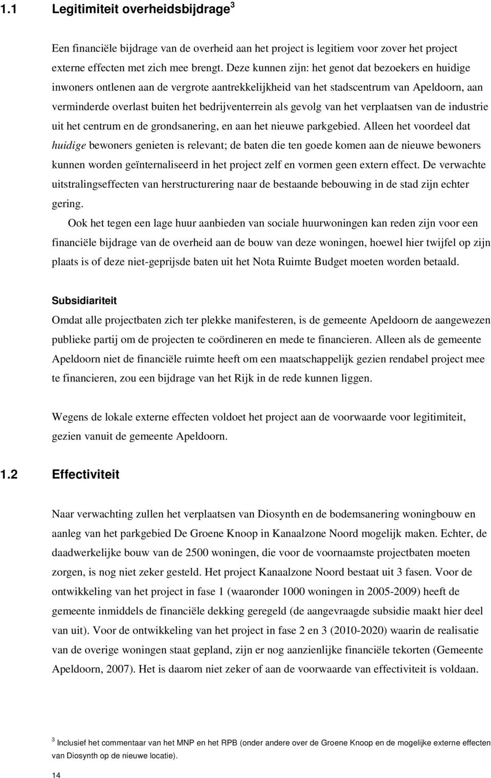 gevolg van het verplaatsen van de industrie uit het centrum en de grondsanering, en aan het nieuwe parkgebied.