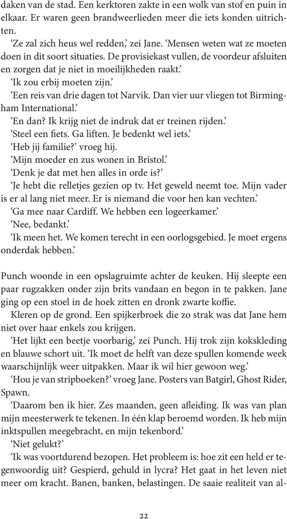 Een reis van drie dagen tot Narvik. Dan vier uur vliegen tot Birmingham International. En dan? Ik krijg niet de indruk dat er treinen rijden. Steel een fiets. Ga liften. Je bedenkt wel iets.