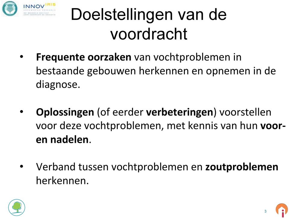 Oplossingen (of eerder verbeteringen) voorstellen voor deze vochtproblemen,