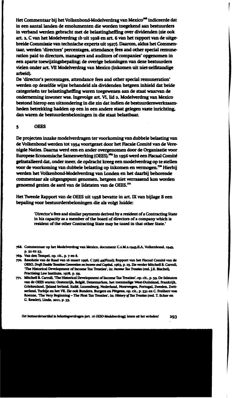 ajdua bet Commmtaar, werdm 'directon' percentage~, atten~ fees add other special remuderation paid to directors, managers add auditors of companies' opgenomen in een aparte toewijzinpbepalin&; de