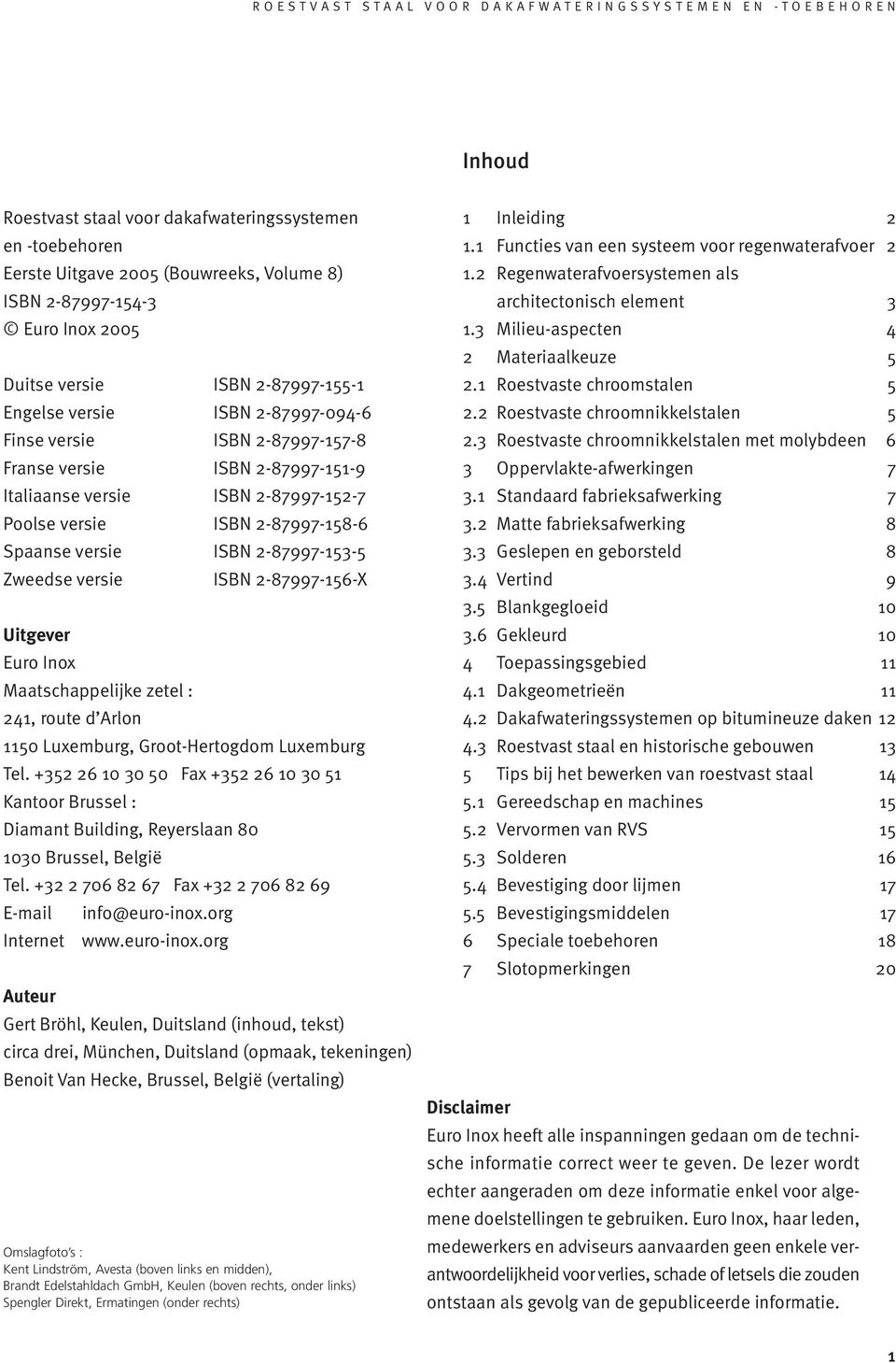 ISBN 2-87997-156-X Uitgever Euro Inox Maatschappelijke zetel : 241, route d Arlon 1150 Luxemburg, Groot-Hertogdom Luxemburg Tel.