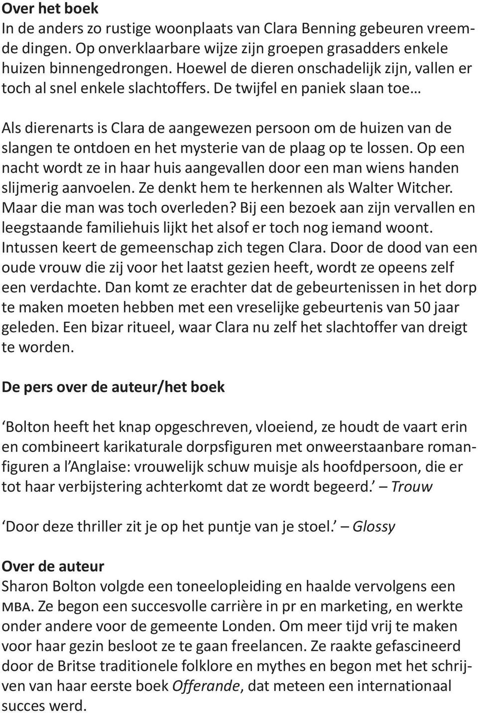 De twijfel en paniek slaan toe Als dierenarts is Clara de aangewezen persoon om de huizen van de slangen te ontdoen en het mysterie van de plaag op te lossen.