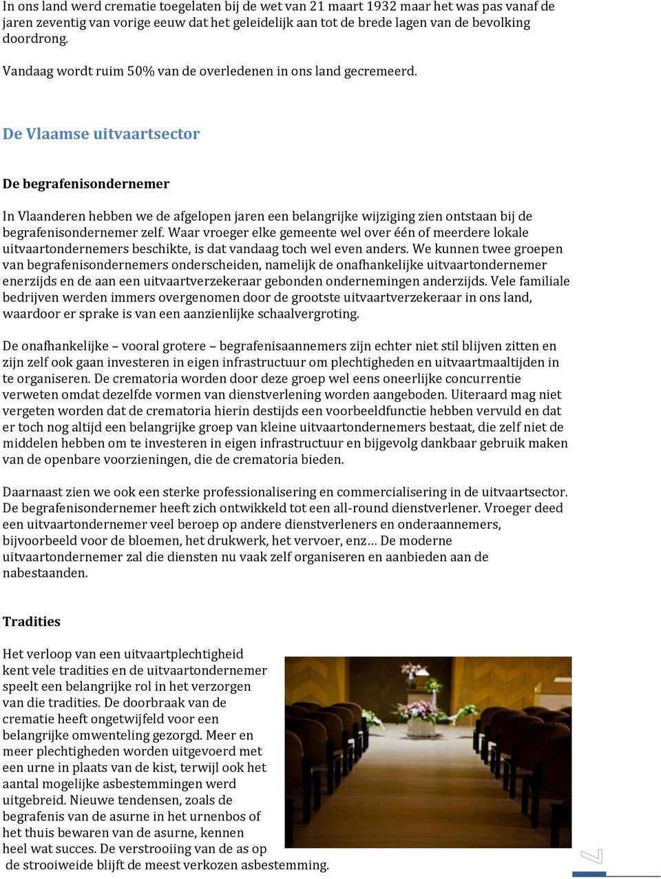 De Vlaamse uitvaartsector De begrafenisondernemer In Vlaanderen hebben we de afgelopen jaren een belangrijke wijziging zien ontstaan bij de begrafenisondernemer zelf.