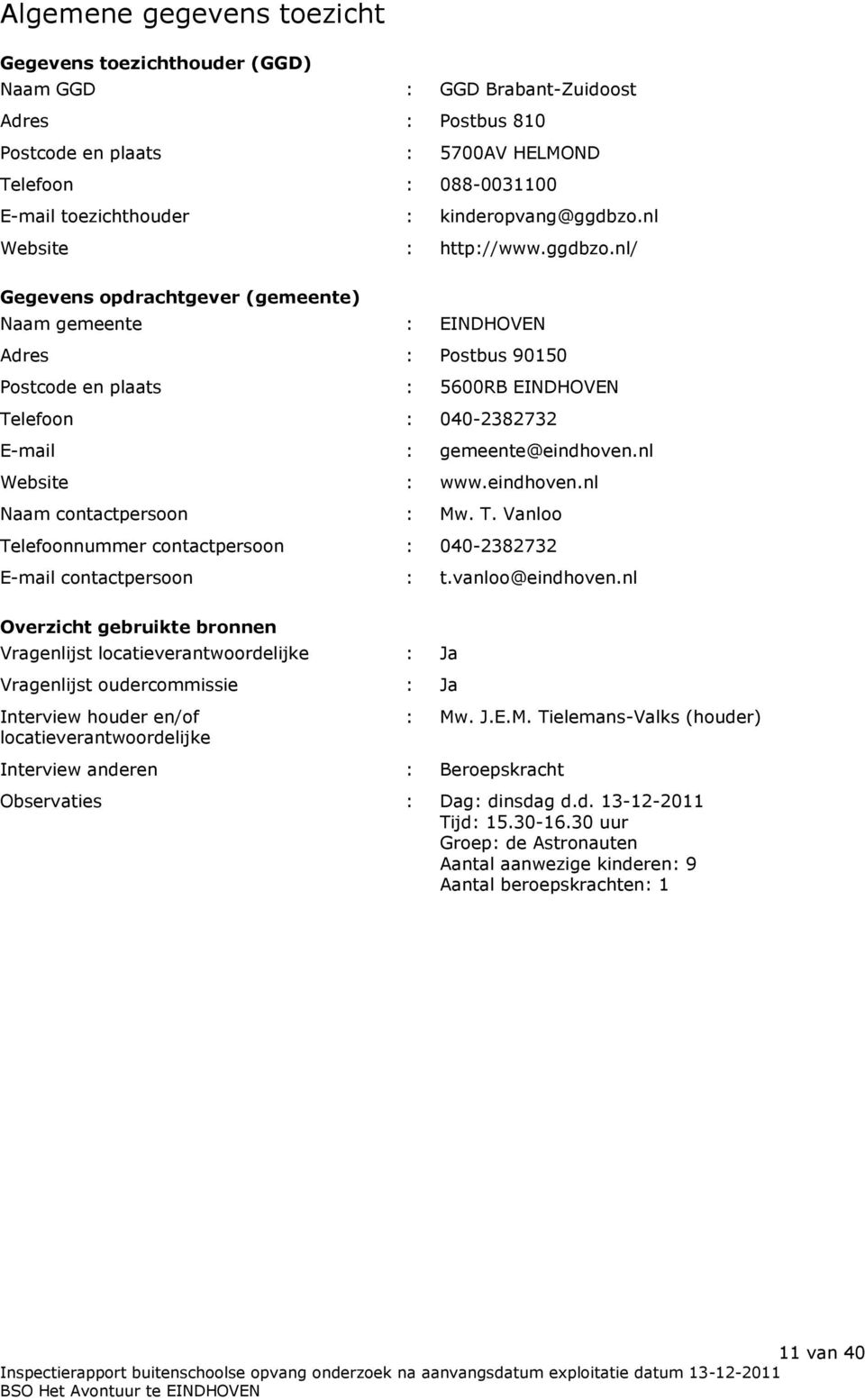 nl Website : www.eindhoven.nl Naam contactpersoon : Mw. T. Vanloo Telefoonnummer contactpersoon : 040-2382732 E-mail contactpersoon : t.vanloo@eindhoven.