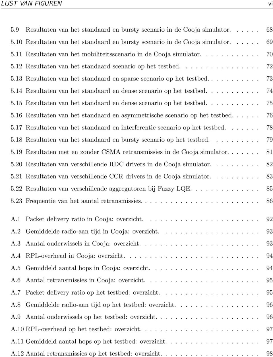 .......... 73 5.4 Resultaten van het standaard en dense scenario op het testbed........... 74 5.5 Resultaten van het standaard en dense scenario op het testbed........... 75 5.