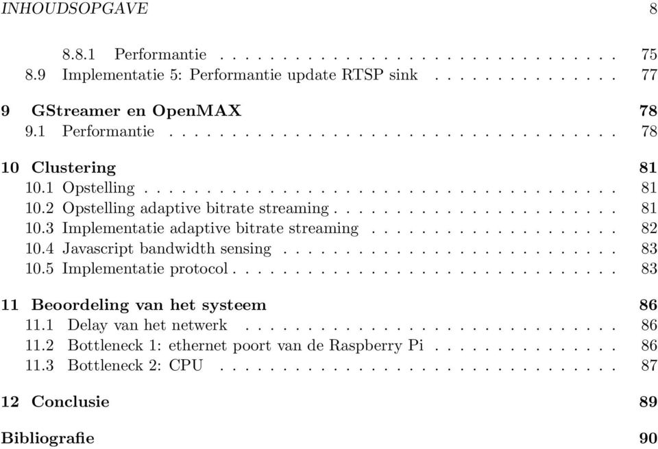 4 Javascript bandwidth sensing........................... 83 10.5 Implementatie protocol............................... 83 11 Beoordeling van het systeem 86 11.