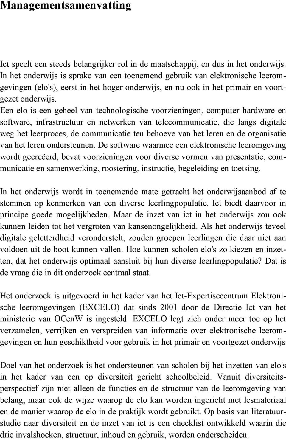 Een elo is een geheel van technologische voorzieningen, computer hardware en software, infrastructuur en netwerken van telecommunicatie, die langs digitale weg het leerproces, de communicatie ten