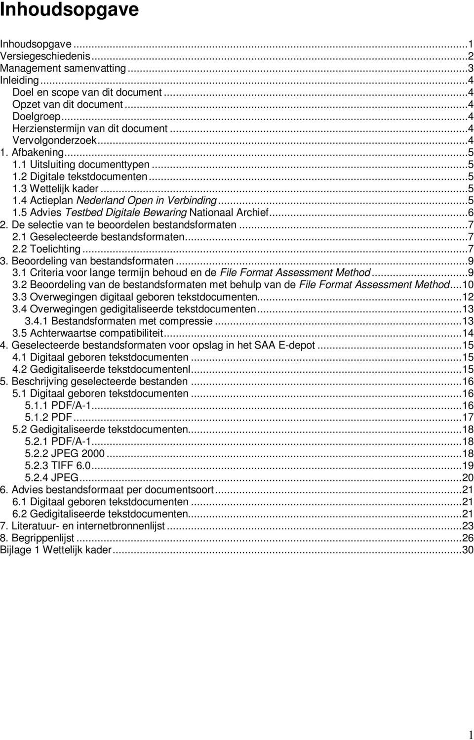 ..5 1.5 Advies Testbed Digitale Bewaring Nationaal Archief...6 2. De selectie van te beoordelen bestandsformaten...7 2.1 Geselecteerde bestandsformaten...7 2.2 Toelichting...7 3.