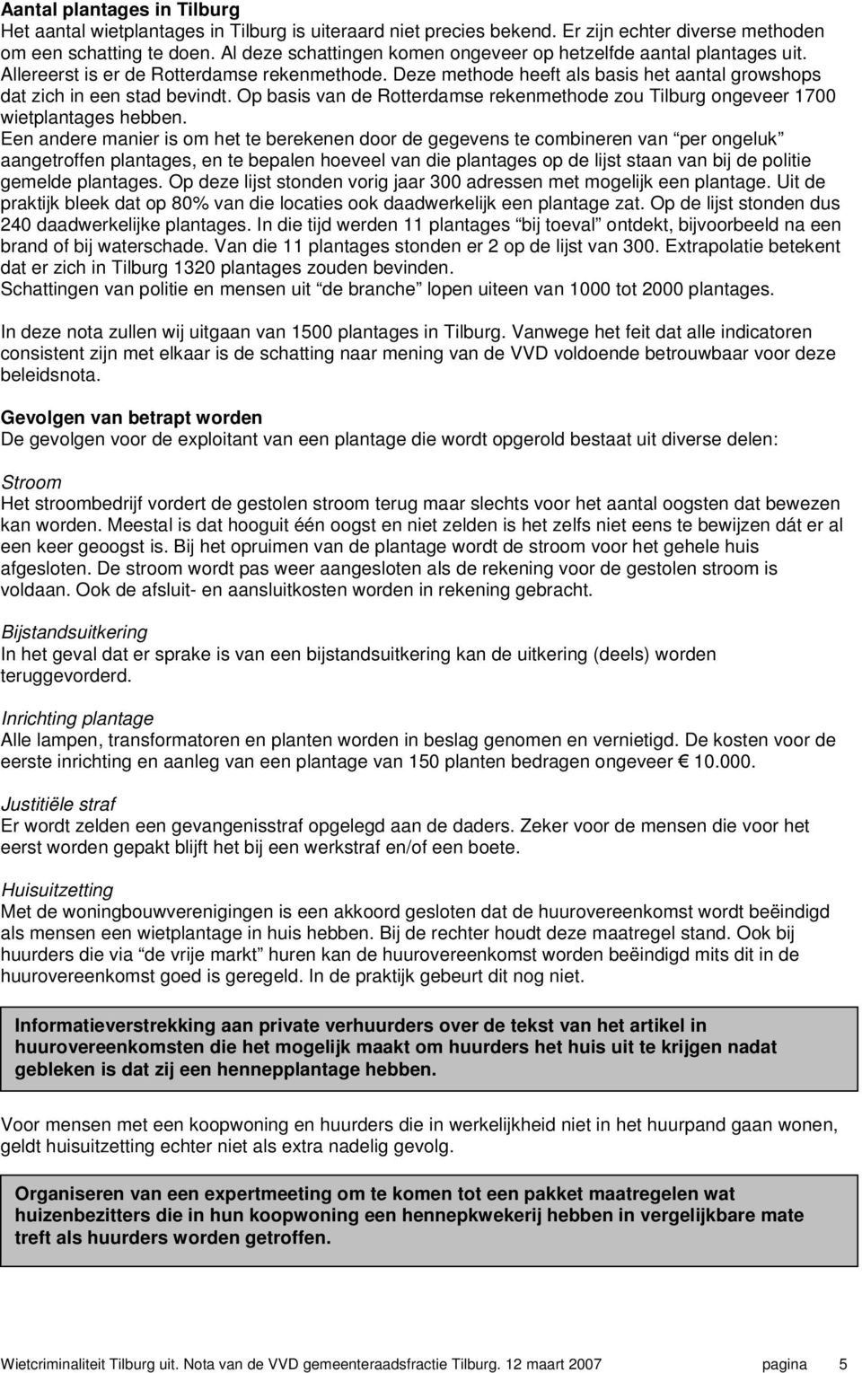 Op basis van de Rotterdamse rekenmethode zou Tilburg ongeveer 1700 wietplantages hebben.