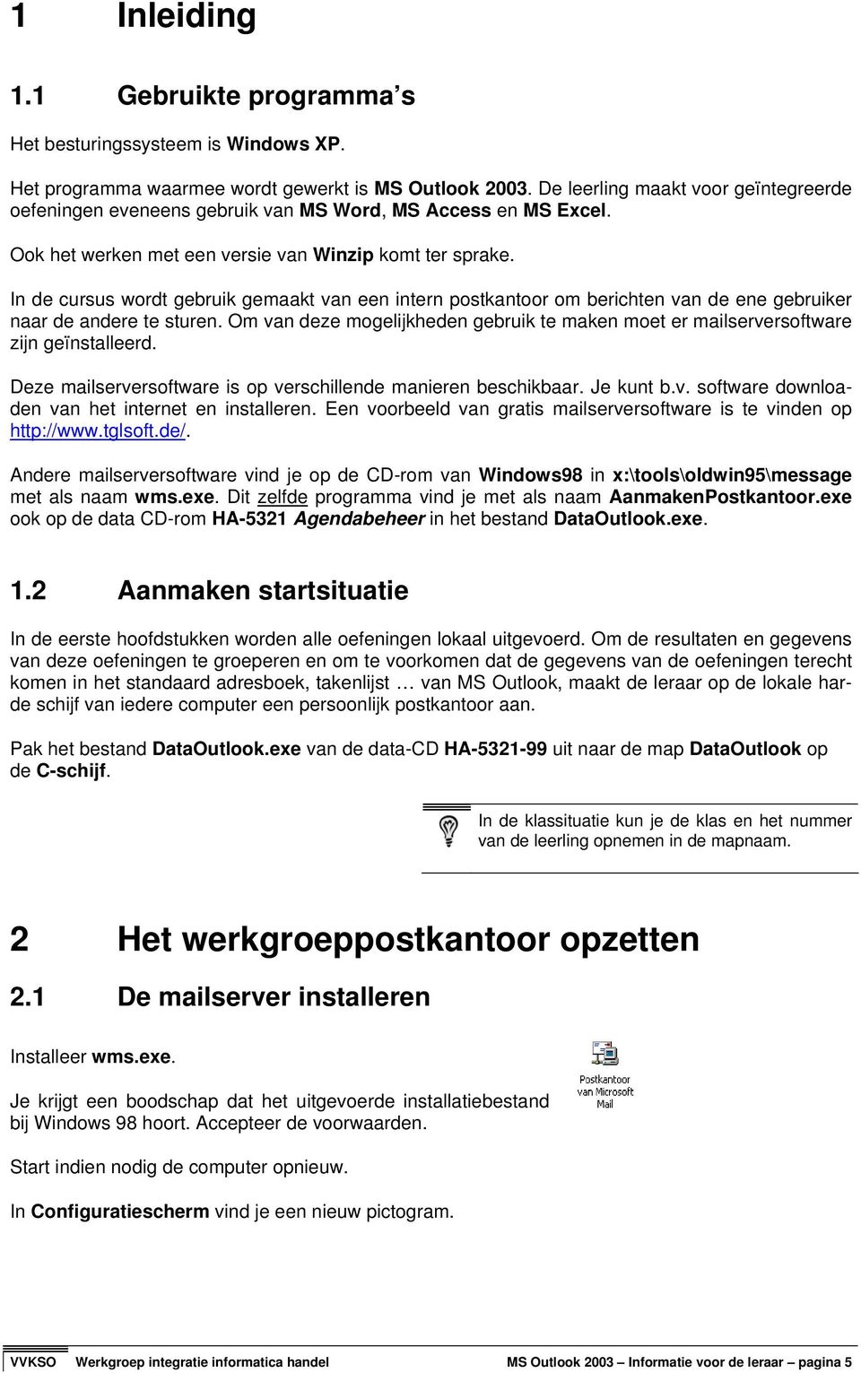 In de cursus wordt gebruik gemaakt van een intern postkantoor om berichten van de ene gebruiker naar de andere te sturen.