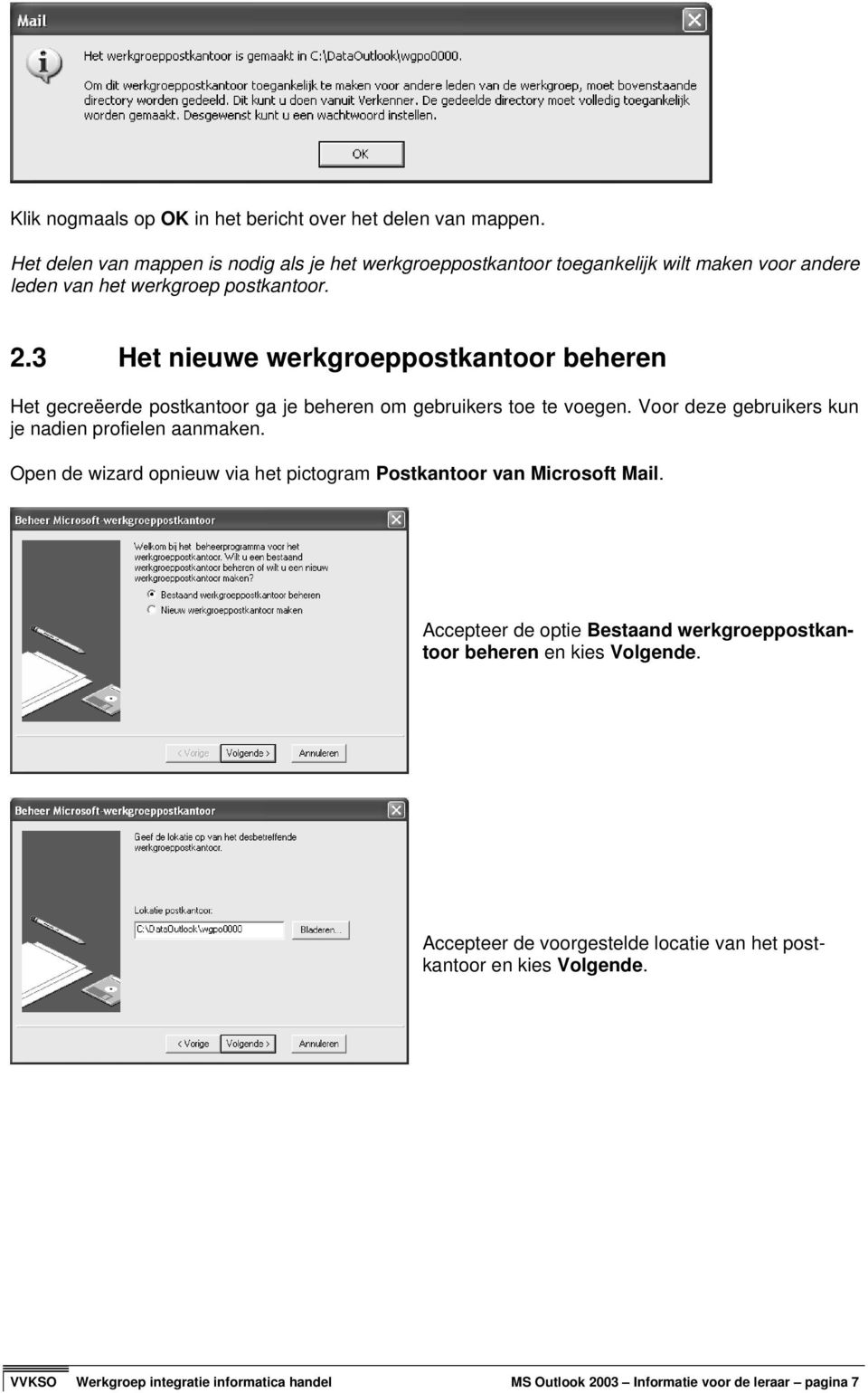 3 Het nieuwe werkgroeppostkantoor beheren Het gecreëerde postkantoor ga je beheren om gebruikers toe te voegen. Voor deze gebruikers kun je nadien profielen aanmaken.