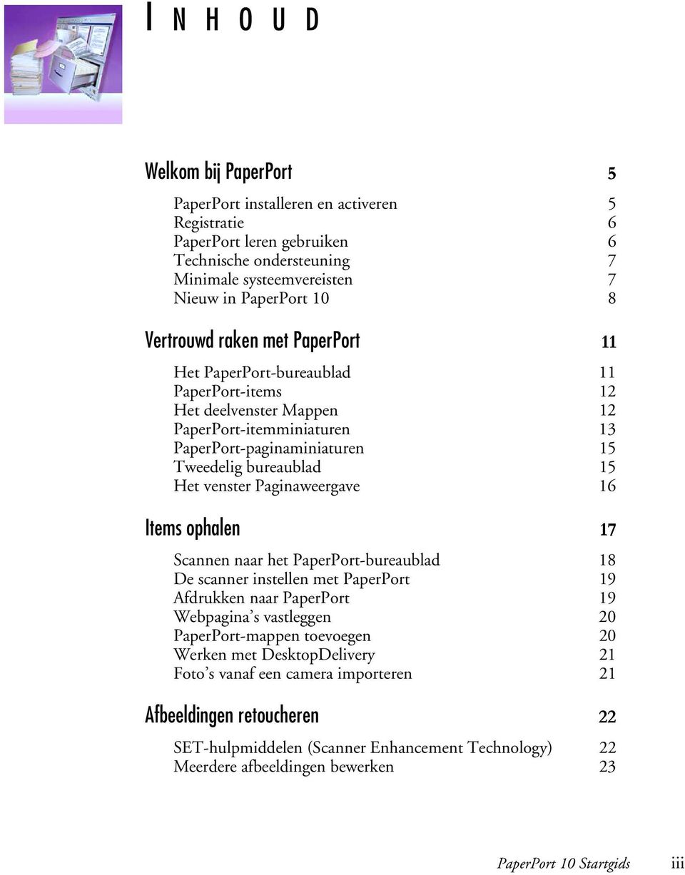 Paginaweergave 16 Items ophalen 17 Scannen naar het PaperPort-bureaublad 18 De scanner instellen met PaperPort 19 Afdrukken naar PaperPort 19 Webpagina s vastleggen 20 PaperPort-mappen toevoegen 20