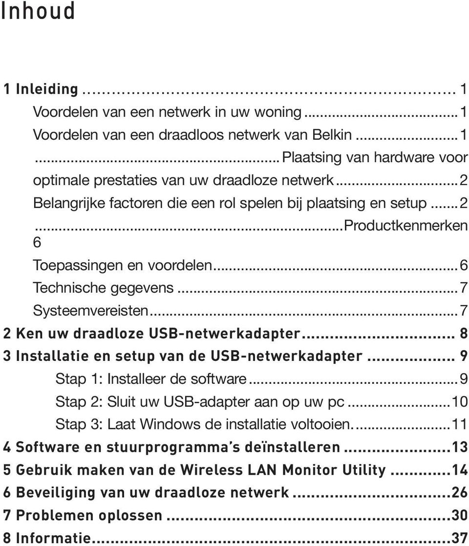 ..7 2 Ken uw draadloze USB-netwerkadapter... 8 Installatie en setup van de USB-netwerkadapter... 9 Stap 1: Installeer de software...9 Stap 2: Sluit uw USB-adapter aan op uw pc.