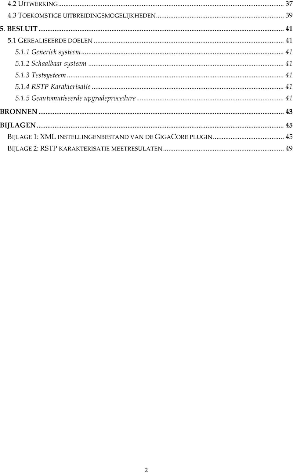 .. 41 5.1.4 RSTP Karakterisatie... 41 5.1.5 Geautomatiseerde upgradeprocedure... 41 BRONNEN... 43 BIJLAGEN.