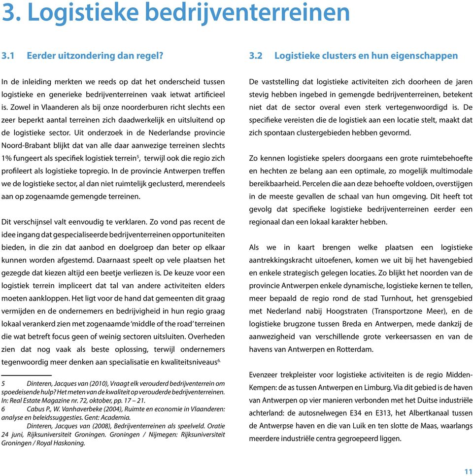 2 Logistieke clusters en hun eigenschappen In de inleiding merkten we reeds op dat het onderscheid tussen logistieke en generieke bedrijventerreinen vaak ietwat artificieel is.