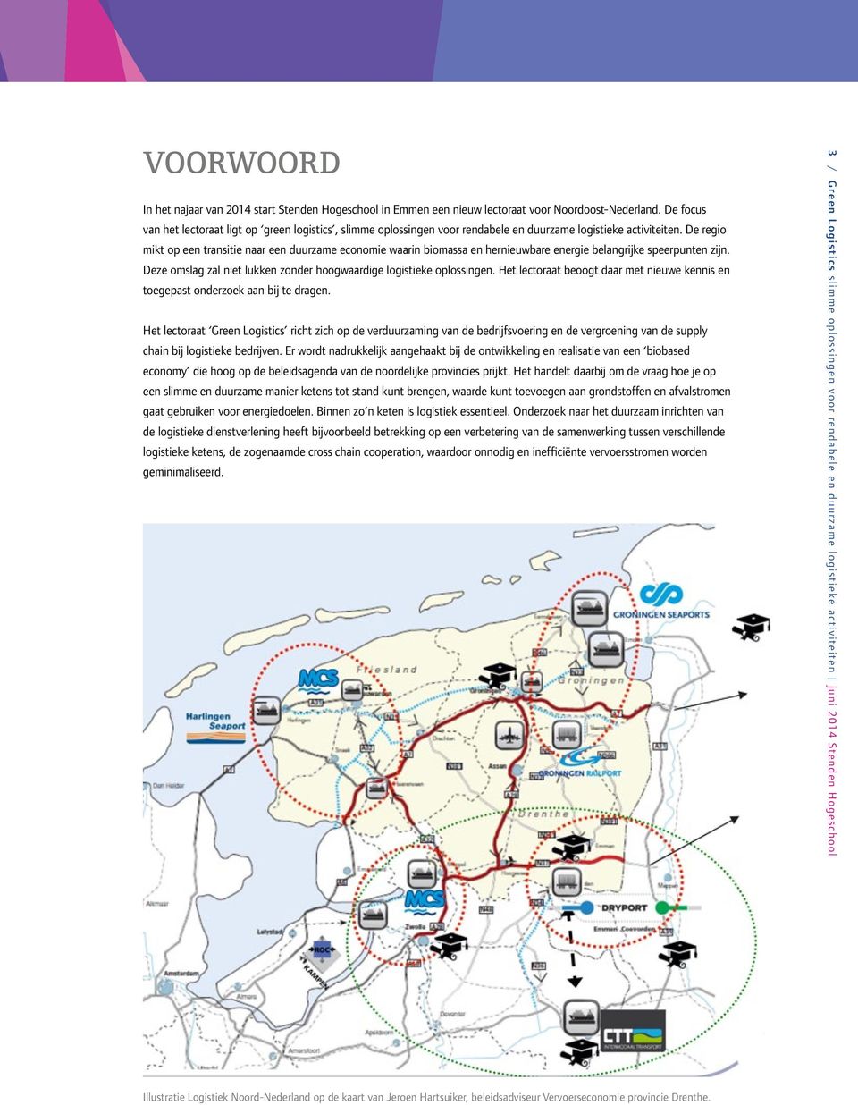 De regio mikt op een transitie naar een duurzame economie waarin biomassa en hernieuwbare energie belangrijke speerpunten zijn. Deze omslag zal niet lukken zonder hoogwaardige logistieke oplossingen.