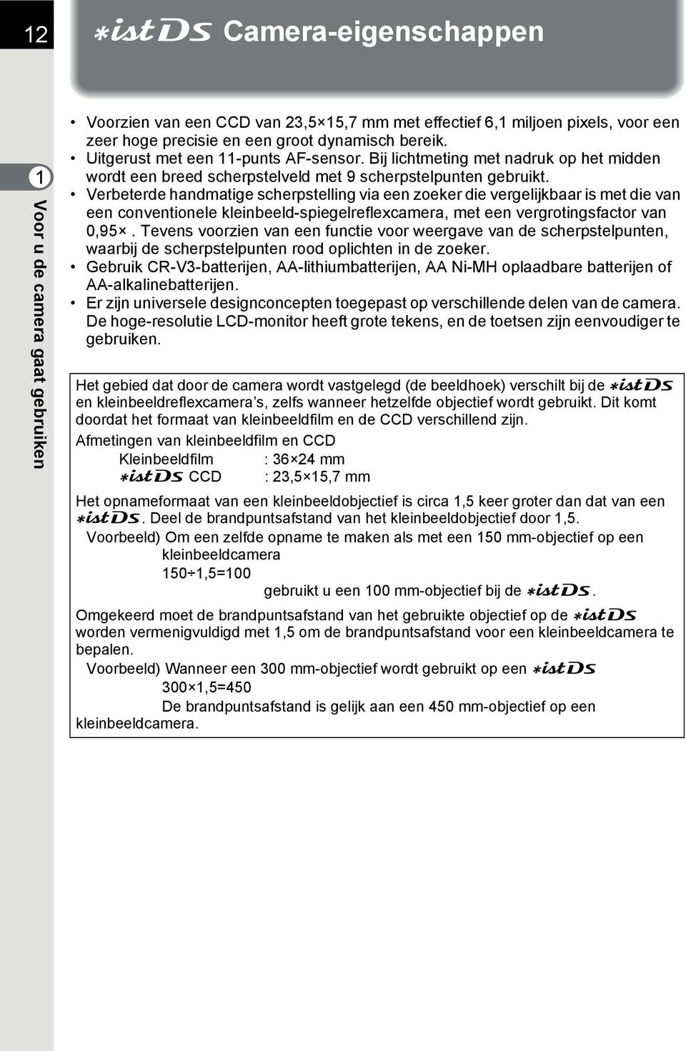 Verbeterde handmatige scherpstelling via een zoeker die vergelijkbaar is met die van een conventionele kleinbeeld-spiegelreflexcamera, met een vergrotingsfactor van 0,95.