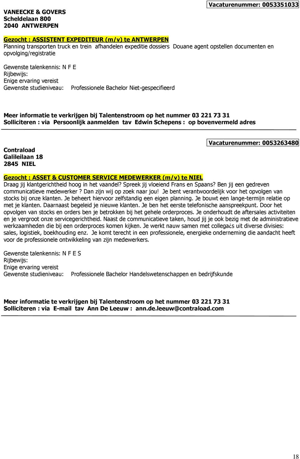 adres Contraload Galileilaan 18 2845 NIEL Vacaturenummer: 0053263480 Gezocht : ASSET & CUSTOMER SERVICE MEDEWERKER (m/v) te NIEL Draag jij klantgerichtheid hoog in het vaandel?