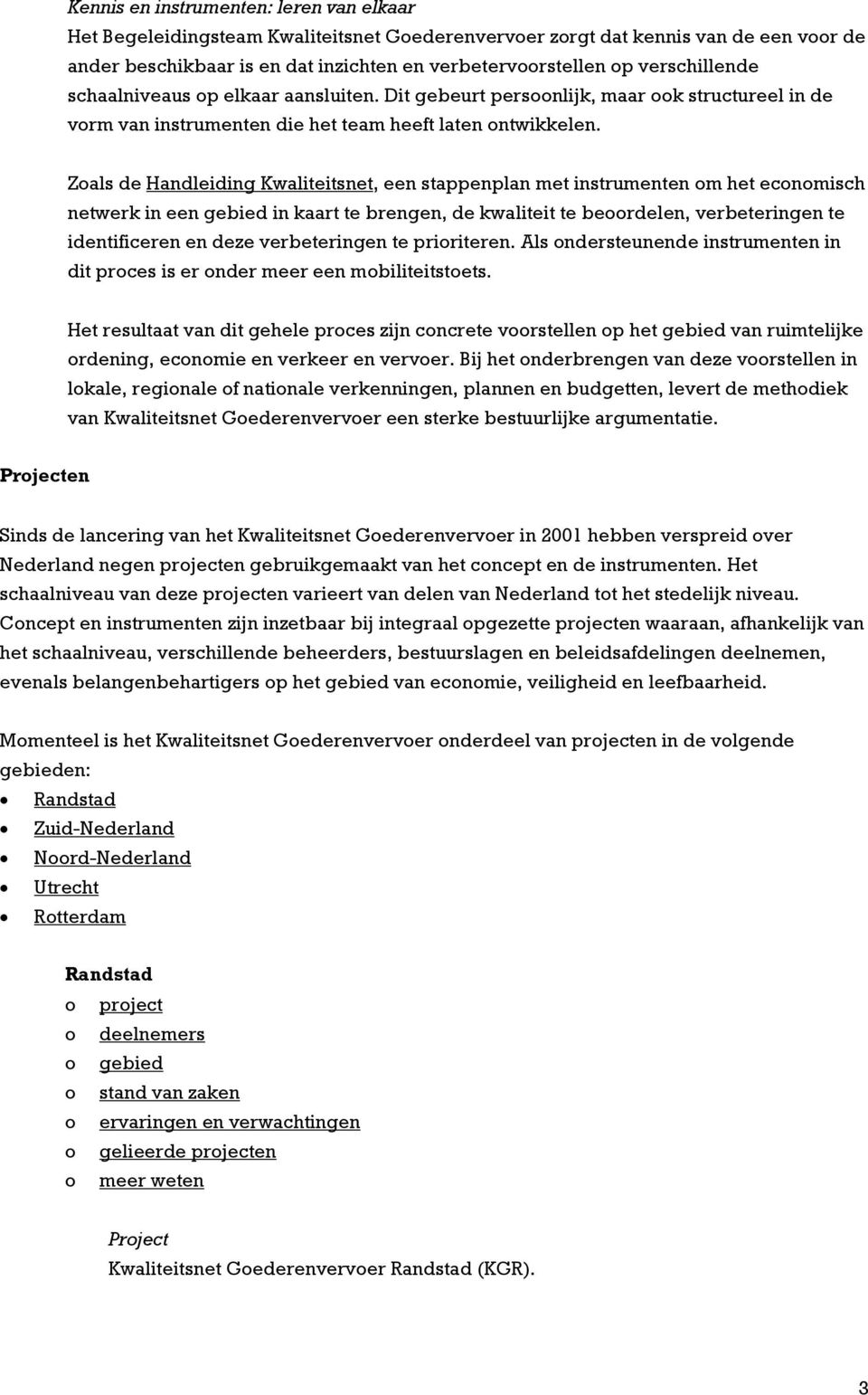 Zals de Handleiding Kwaliteitsnet, een stappenplan met instrumenten m het ecnmisch netwerk in een gebied in kaart te brengen, de kwaliteit te berdelen, verbeteringen te identificeren en deze