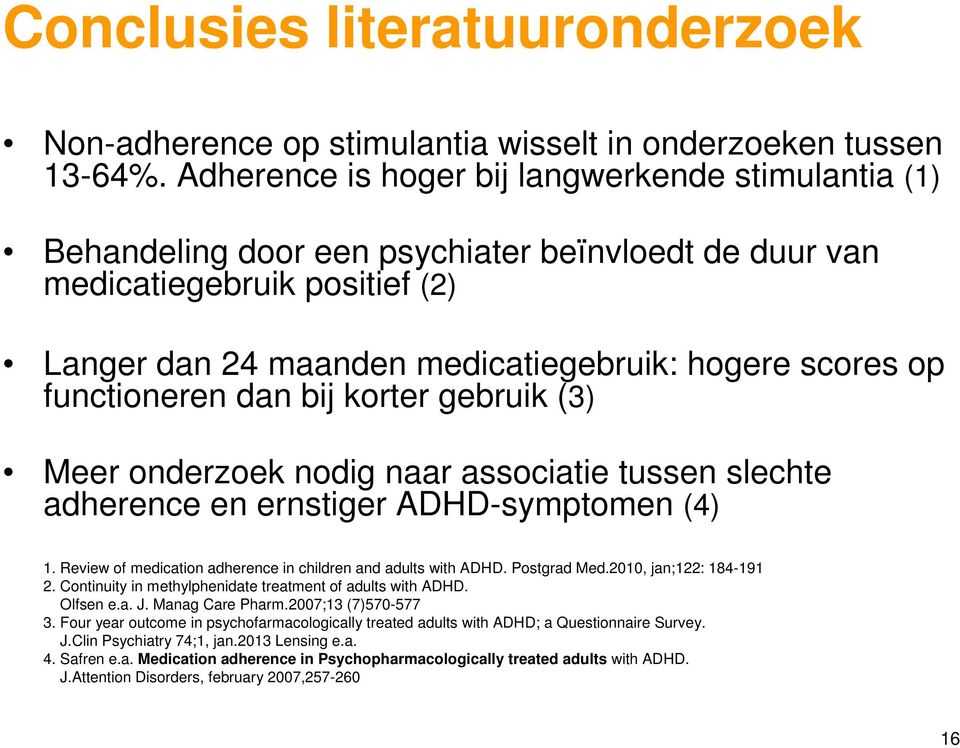 functioneren dan bij korter gebruik (3) Meer onderzoek nodig naar associatie tussen slechte adherence en ernstiger ADHD-symptomen (4) 1.