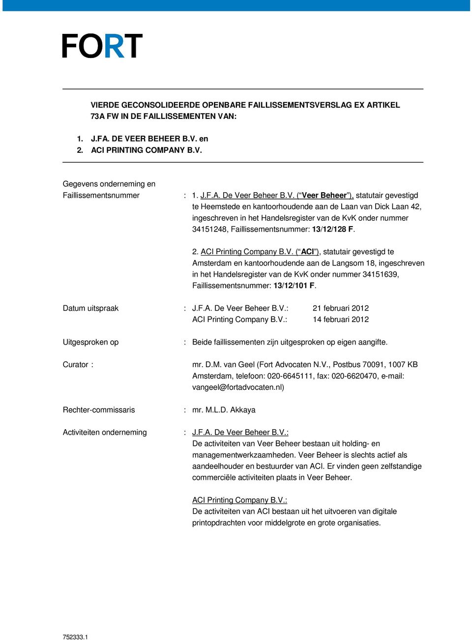 13/12/128 F. 2. ( ACI ), statutair gevestigd te Amsterdam en kantoorhoudende aan de Langsom 18, ingeschreven in het Handelsregister van de KvK onder nummer 34151639, Faillissementsnummer: 13/12/101 F.