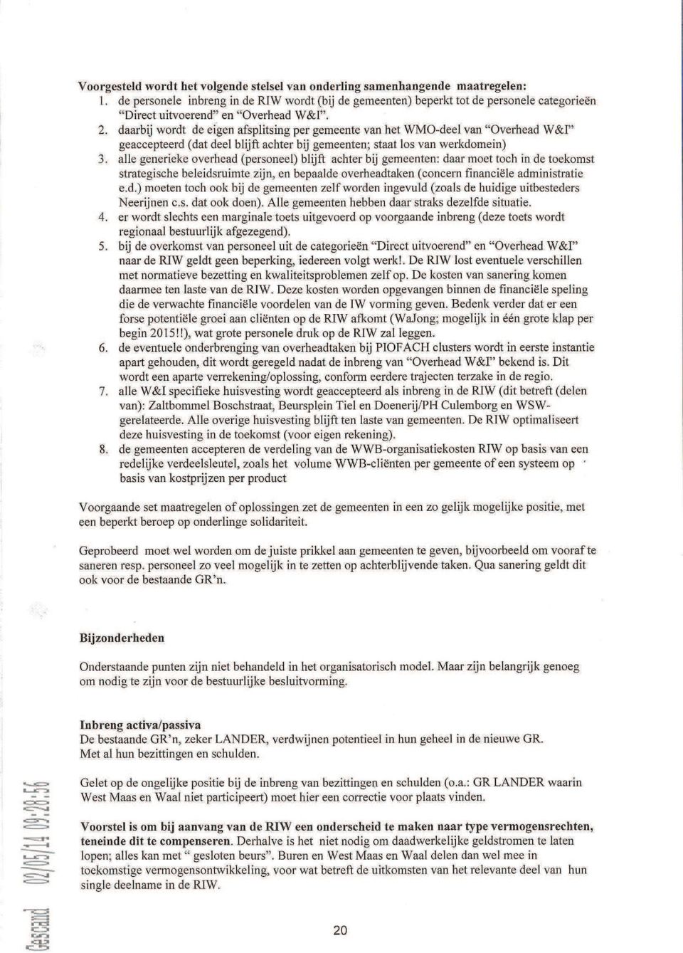 . daarbij wordt de eigen afsplitsing per gemeente van het WMO-deel van "Overhead W & I " geaccepteerd (dat deel blijft achter bij gemeenten; staat los van werkdomein) 3.